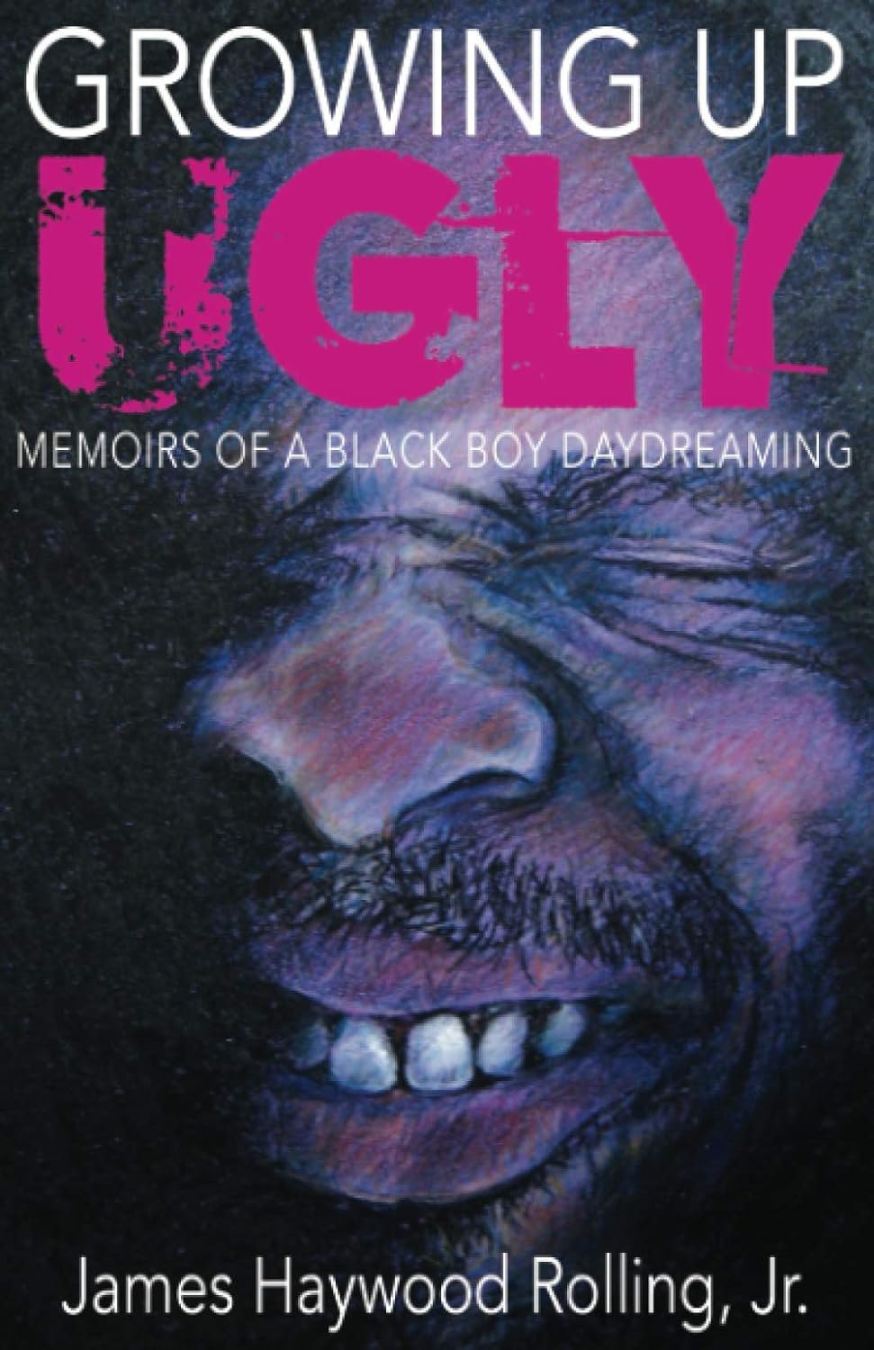 Growing Up Ugly: Memoirs of a Black Boy Daydreaming