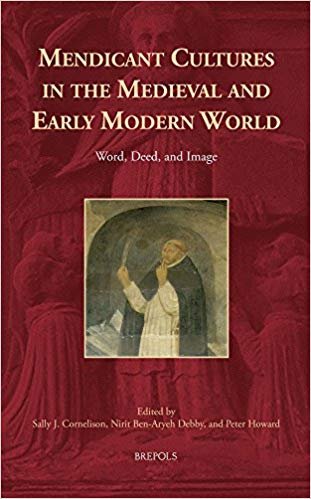 Mendicant Cultures in the Medieval and Early Modern World: Word, Deed, and Image.