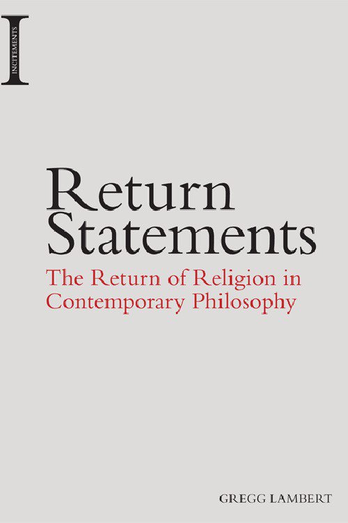 Return Statements: The Return of Religion in Contemporary Philosophy.