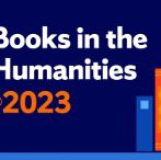 Graphic of books on a shelf that says Books in the Humanities 2023