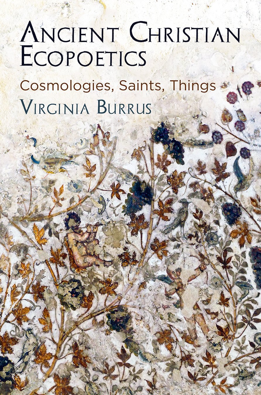 Ancient Christian Ecopoetics Cosmologies, Saints, Things