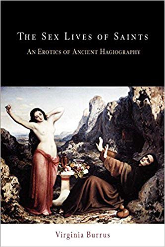 The Sex Lives of Saints: An Erotics of Ancient Hagiography (Divinations: Rereading Late Ancient Religion)