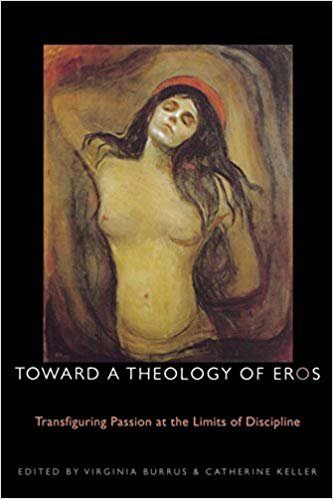 Toward a Theology of Eros: Transfiguring Passion at the Limits of Discipline