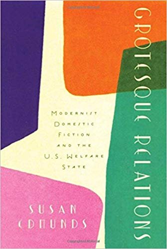 Grotesque Relations: Modernist Domestic Fiction and the U.S. Welfare State