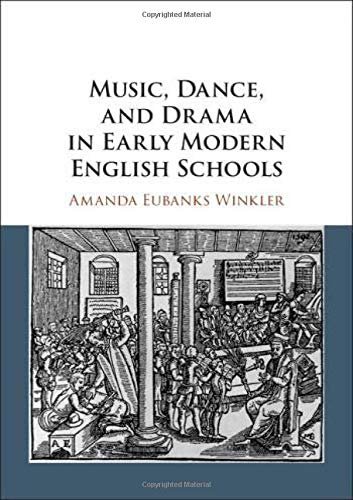 Eubanks-Music-Dance-and-Drama-in-Early-Modern-English-Schools .jpg