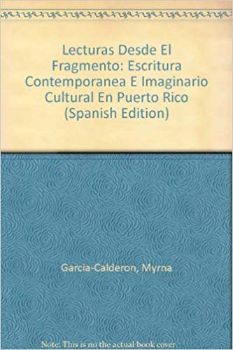 Lecturas Desde El Fragmento: Escritura Contemporanea E Imaginario Cultural En Puerto Rico