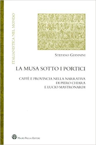 La musa sotto i portici: Caffe e provincia nella narrativa di Piero Chiara e Lucio Mastronardi