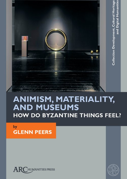 Peers-Animism, Materiality, and Museums: How Do Byzantine Things Feel?.jpg
