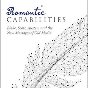 Romantic Capabilities: Blake, Scott, Austen, and the New Messages of Old Media cover