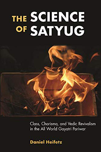 Science of Satyug, The: Class, Charisma, and Vedic Revivalism in the All World Gayatri Pariwar