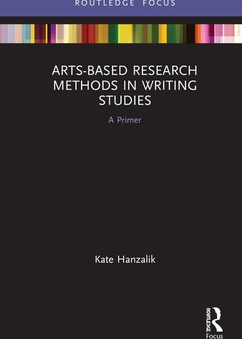 Arts-Based Research Methods in Writing Studies A Primer