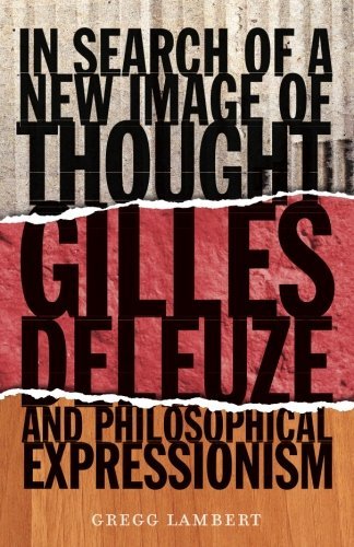 In Search of a New Image of Thought: Gilles Deleuze and Philosophical Expressionism