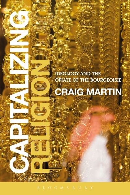 Capitalizing Religion: Ideology and the Opiate of the Bourgeoisie