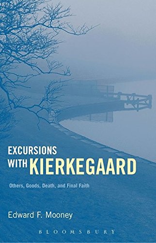 Excursions with Kierkegaard: Others, Goods, Death, and Final Faith