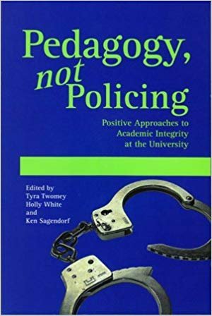 Pedagogy, not Policing: Positive Approaches to Academic Integrity at the University