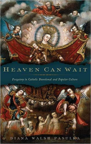 Heaven Can Wait: Purgatory in Catholic Devotional and Popular Culture